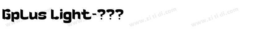 Gplus Light字体转换 Gplus Light字体转换